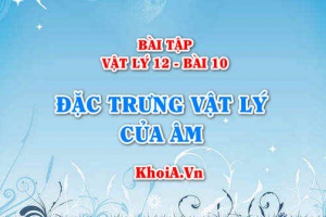 Bài tập Đặc trưng vật lý của âm: Giải bài 1, 2, 3, 4, 5, 6, 7, 8, 9, 10 trang 55 Vật lý 12 bài 10